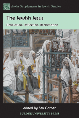 The Jewish Jesus: Revelation, Reflection, Reclamation - Garber, Zev (Editor)