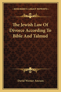 The Jewish Law of Divorce According to Bible and Talmud