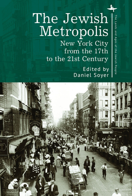 The Jewish Metropolis: New York City from the 17th to the 21st Century - Soyer, Daniel (Editor)