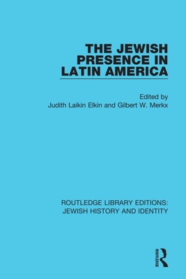 The Jewish Presence in Latin America - Elkin, Judith Laikin (Editor), and Merkx, Gilbert (Editor)