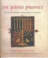 The Jewish Prophet: Visionary Words from Moses to Heschel - Shire, Michael J. (Editor), and Shire, Rabbi Dr Michael