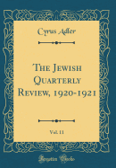 The Jewish Quarterly Review, 1920-1921, Vol. 11 (Classic Reprint)