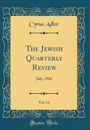 The Jewish Quarterly Review, Vol. 11: July, 1920 (Classic Reprint)