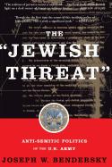 The Jewish Threat: Anti-Semitic Politics of the U.S. Army