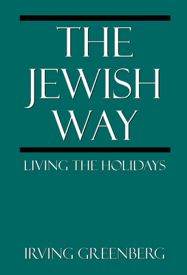The Jewish Way: Living the Holidays - Greenberg, Irving, Rabbi, PH.D.