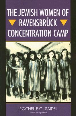 The Jewish Women of Ravensbrck Concentration Camp - Saidel, Rochelle G