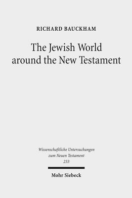 The Jewish World Around the New Testament: Collected Essays I - Bauckham, Richard, Dr.