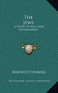 The Jews: A Study Of Race And Environment