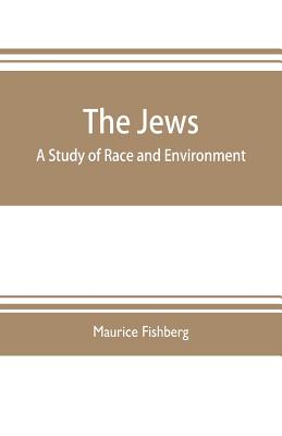 The Jews: a study of race and environment - Fishberg, Maurice