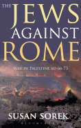 The Jews Against Rome: War in Palestine AD 66-73