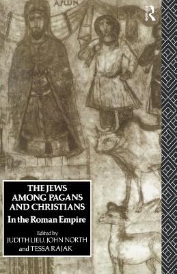 The Jews Among Pagans and Christians in the Roman Empire - Lieu, Judith (Editor), and North, John (Editor), and Rajak, Tessa (Editor)