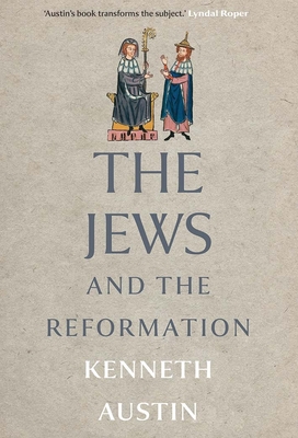 The Jews and the Reformation - Austin, Kenneth