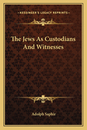 The Jews as Custodians and Witnesses