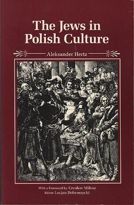 The Jews in Polish Culture - Hertz, Aleksander, and Lourie, Richard (Translated by), and Milosz, Czeslaw (Foreword by)