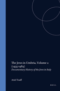 The Jews in Umbria, Volume 2 (1435-1484): Documentary History of the Jews in Italy