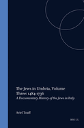 The Jews in Umbria, Volume 3 (1484-1736): Documentary History of the Jews in Italy