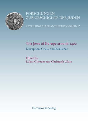 The Jews of Europe Around 1400. Disruption, Crisis, and Resilience - Clemens, Lukas (Editor), and Cluse, Christoph (Editor)