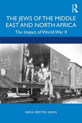 The Jews of the Middle East and North Africa: The Impact of World War II - Simon, Reeva Spector