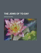 The Jews of To-Day - Ruppin, Arthur