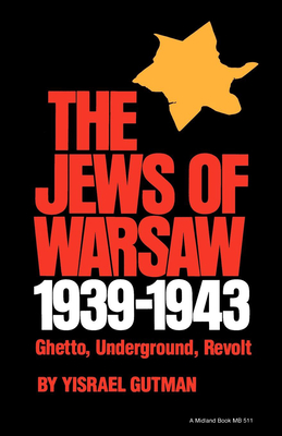 The Jews of Warsaw, 1939-1943: Ghetto, Underground, Revolt - Gutman, Yisrael