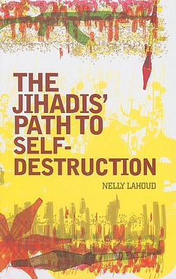 The Jihadis' Path to Self-Destruction - Lahoud, Nelly