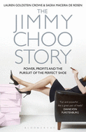 The Jimmy Choo Story: Power, Profits and the Pursuit of the Perfect Shoe - Goldstein Crowe, Lauren, and Maceira de Rosen, Sagra