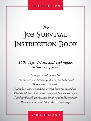 The Job Survival Instruction Book: 400+ Tips, Tricks, and Techniques to Stay Employed - Ireland, Karin