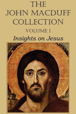 The John Macduff Collection - Volume I, Insights on Jesus - Macduff, John