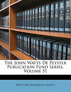 The John Watts de Peyster Publication Fund Series, Volume 51