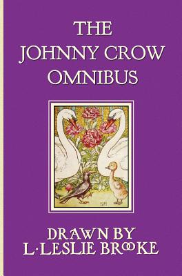 The Johnny Crow Omnibus Featuring Johnny Crow's Garden, Johnny Crow's Party and Johnny Crow's New Garden (in Color) - Brooke, L. Leslie