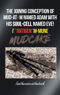 The Joining Conception of Mud-Atom Named Adam with His Soul-Cell Named Eve! I' Antigenm-Mune Mud Cake