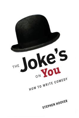 The Joke's On You: How to Write Comedy - Hoover, Stephen