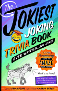 The Jokiest Joking Trivia Book Ever Written . . . No Joke!: 1,001 Surprising Facts to Amaze Your Friends