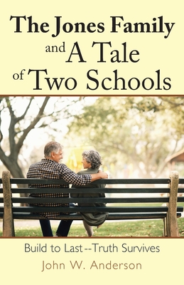 The Jones Family and a Tale of Two Schools: Build to Last--Truth Survives - Anderson, John W