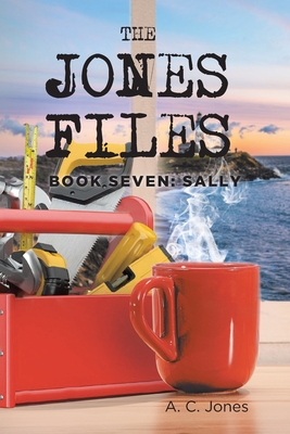 The Jones Files: Book Seven: Sally - Jones, A C