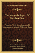 The Jonnycake Papers of Shepherd Tom: Together with Reminiscences of Narragansett Schools of Former Days (1915)