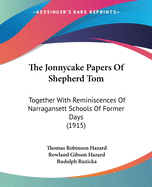 The Jonnycake Papers Of Shepherd Tom: Together With Reminiscences Of Narragansett Schools Of Former Days (1915)