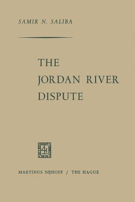 The Jordan River Dispute - Saliba, Samir N.