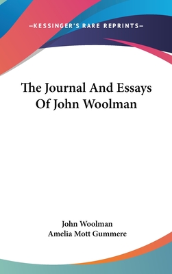 The Journal And Essays Of John Woolman - Woolman, John, and Gummere, Amelia Mott (Editor)