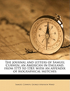 The Journal and Letters of Samuel Curwen, an American in England, from 1775 to 1783; With an Appendix of Biographical Sketches