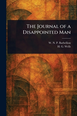 The Journal of a Disappointed Man - Barbellion, W N P, and Wells, H G (Herbert George)