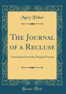 The Journal of a Recluse: Translated from the Original French (Classic Reprint)