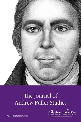 The Journal of Andrew Fuller Studies 1 (September 2020) - Haykin, Michael A G (Editor), and Clary, Ian Hugh (Editor), and Song, Baiyu Andrew (Editor)