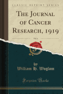 The Journal of Cancer Research, 1919, Vol. 4 (Classic Reprint)