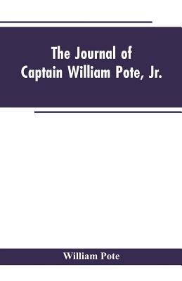 The Journal of Captain William Pote, jr., during his Captivity in the French and Indian War, from May, 1745, to August, 1747. - Pote, William