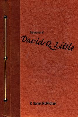 The Journal of David Q. Little - McMichael, R Daniel