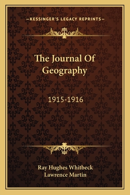 The Journal Of Geography: 1915-1916 - Whitbeck, Ray Hughes (Editor), and Martin, Lawrence, MD, Facp, Fccp (Editor)