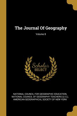 The Journal Of Geography; Volume 8 - National Council for Geographic Educatio (Creator), and National Council of Geography Teachers (Creator), and American...