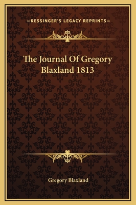 The Journal of Gregory Blaxland 1813 - Blaxland, Gregory