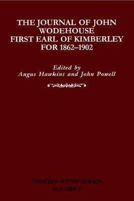 The Journal of John Wodehouse First Earl of Kimberley, 1862-1902 - Wodehouse, John, and Hawkins, Angus (Editor), and Powell, John (Editor)